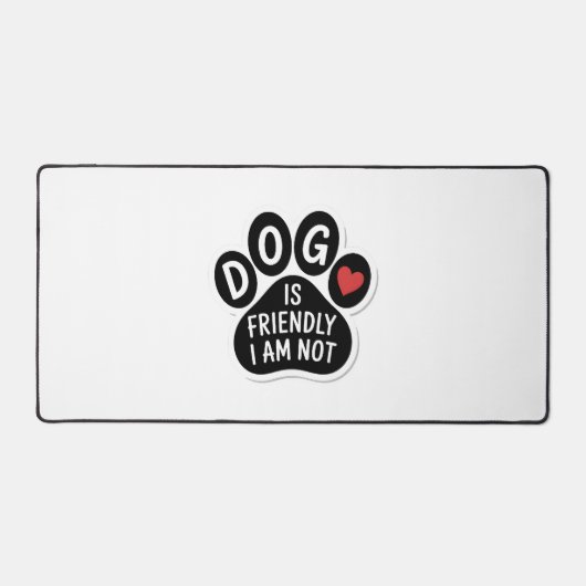 Dog Is Friendly I Am Not デスクマット (正面)