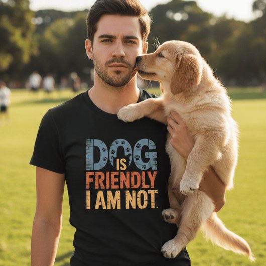 Dog Is Friendly I Am Not Funny Sarcastic Dog Owner Tシャツ