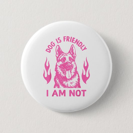 Dog Is Friendly I Am Not - German Shepherd Dog Fun 缶バッジ (正面)