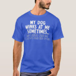 Dog Lover Funny Gift My Dog Winks At Me Sometimes Tシャツ<br><div class="desc">Dog Lover Funny Gift My Dog Winks At Me Sometimes 20 .</div>