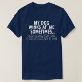 Dog Lover Funny GiftMy Dog Winks At Me Sometimes Tシャツ (デザイン正面)