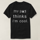 Dog Lover Funny My Dog Thinks I'm Cool  Tシャツ (デザイン正面)