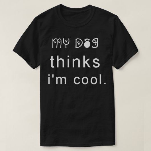Dog Lover Funny My Dog Thinks I'm Cool  Tシャツ (デザイン正面)