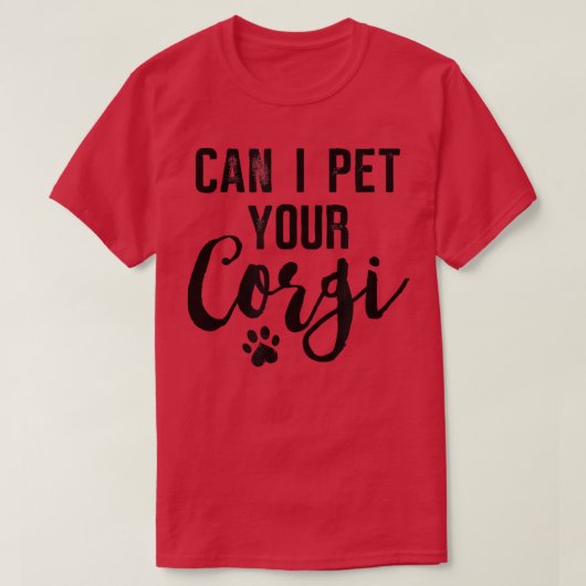 Dog Lover Gifts Can I Pet Your Corgi  Tシャツ (デザイン正面)