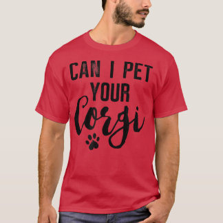 Dog Lover Gifts Can I Pet Your Corgi  Tシャツ