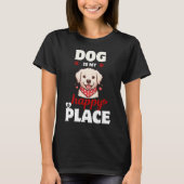 Dog Lover Happy Place Cute Pet Art Tシャツ (正面)