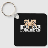 Dog lover I was normal 2 labradors ago Labrador Re キーホルダー (正面)
