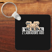 Dog lover I was normal 2 labradors ago Labrador Re キーホルダー (正面)