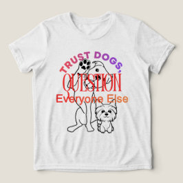 Dog Lovers Trust Dogs Funny Quote Shirt トライブレンドＴシャツ