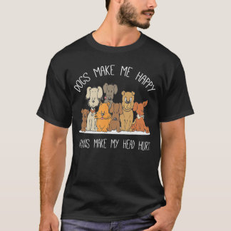 Dog Makes Happy Humans Make My Head Hurt Dog Owner Tシャツ