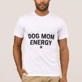 Dog Mom Energy T-Shirt Tシャツ (正面)