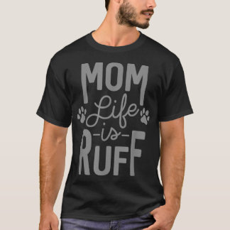 Dog Mom Life Is Ruff Pet Dog Mama Tシャツ