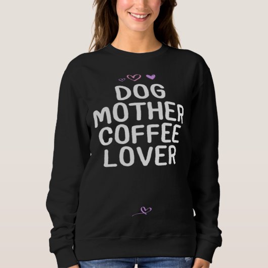 Dog Mother Coffee   for Mom Mama Cute Heart スウェットシャツ (正面)