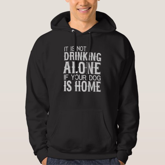 Dog    Not Drinking Alone If Your Dog Is Home パーカ (正面)