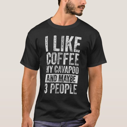 Dog Owner  I Like Coffee My Cavapoo And Maybe 3 Pe Tシャツ (正面)