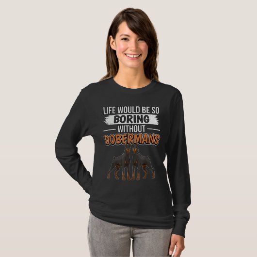Dog Owner Life Would Be So Boring Without Doberman Tシャツ (正面フル)