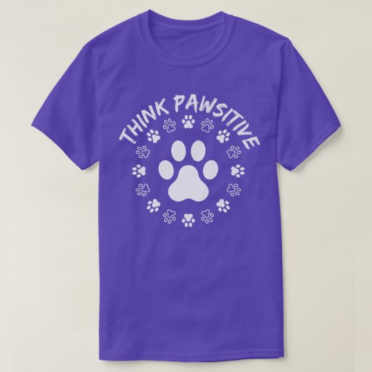 Dog Paw , Think Pawsitive, Pet lover, Dog Owner  Tシャツ (デザイン正面)