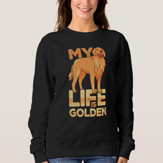 Dog Pet Life Is Golden Retriever Dog Owners スウェットシャツ (正面)