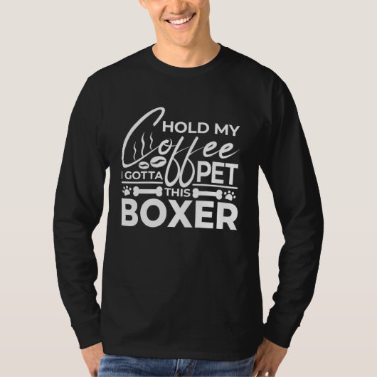 Dog Quote Hold My Coffee I Gotta Pet This Boxer Tシャツ (正面)