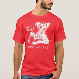 Dog TIn Dog Beers Ive Only Had One  Tシャツ