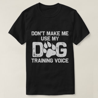 Dog Training Voice Funny Quote Tシャツ