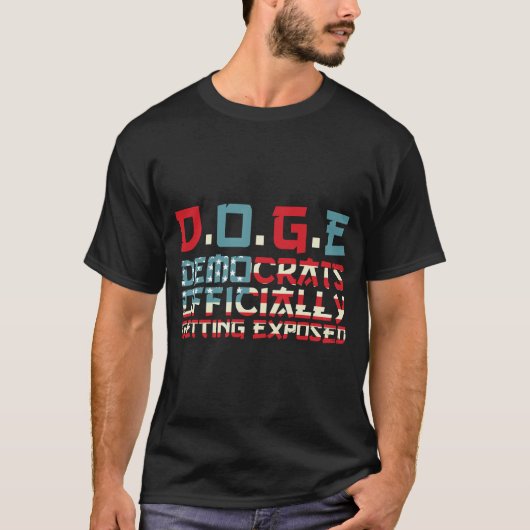DOGE Democrats Officially Getting Exposed T-Shirt Tシャツ (正面)