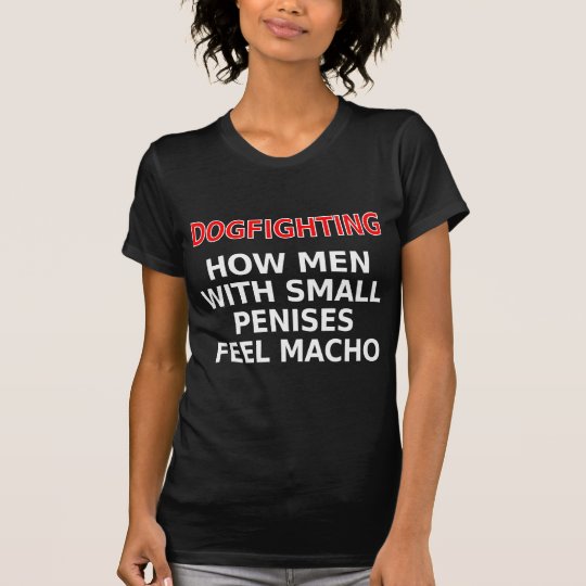Dogfighting 小さい陰茎を搭載する人がたくましい男性をいかに感じるか Tシャツ Zazzle Co Jp