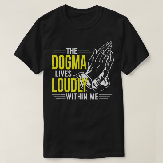 Dogma Lives Loudly Within Me Christian Gift for Be Tシャツ (デザイン正面)