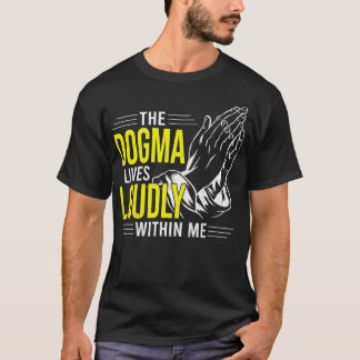 Dogma Lives Loudly Within Me Christian Gift for Be Tシャツ