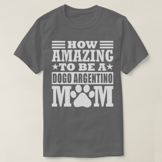 DogoアルゼンチンのママArgenになるにはなんて素晴おもしろいらしい Tシャツ (デザイン正面)