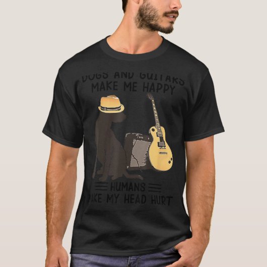 Dogs And Guitars Make Me Happy Humans Make My Head Tシャツ (正面)