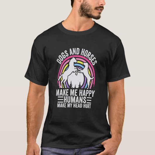 Dogs And Horses Make Me Happy Humans Make My Head  Tシャツ (正面)