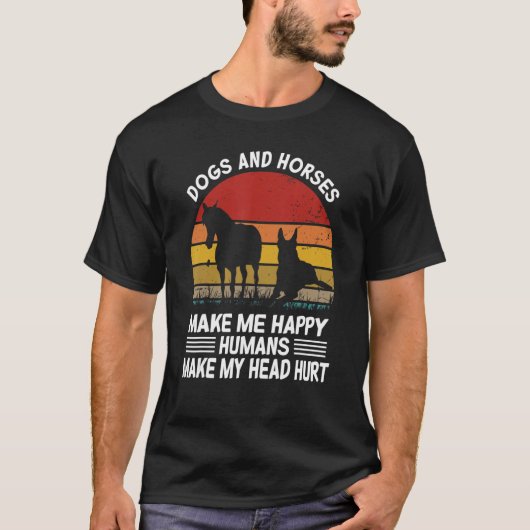 Dogs and horses make me happy humans make my head  tシャツ (正面)