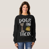 Dogs And Tacos Chinese Crested Mexican Food スウェットシャツ (正面フル)