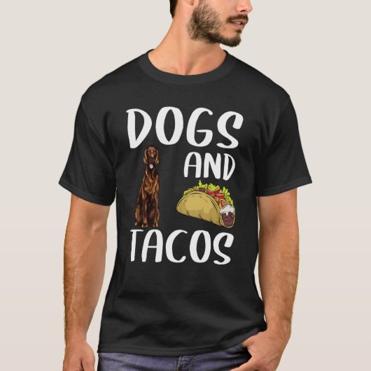 Dogs And Tacos Irish Setter Mexican Food Tシャツ (正面)