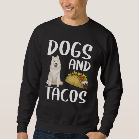 Dogs And Tacos Samoyed Mexican Food スウェットシャツ (正面)