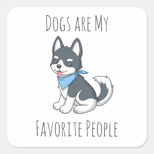 Dogs are my Favorite People Husky Puppy Dog スクエアシール (正面)