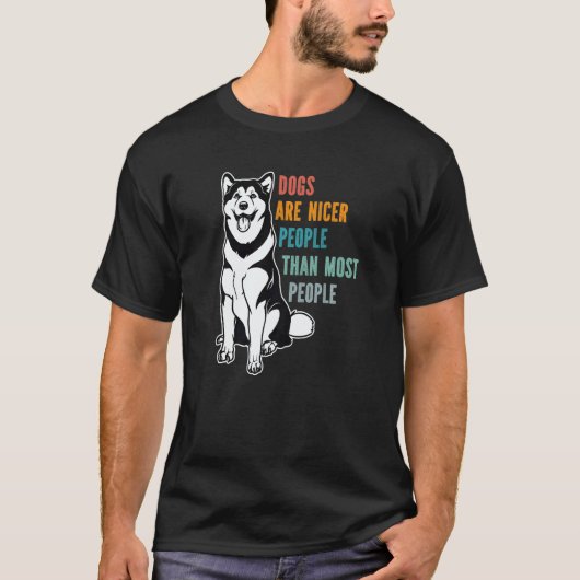 Dogs Are Nicer People Than Most People Alaskan Mal Tシャツ (正面)
