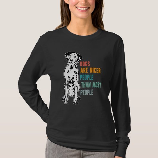 Dogs Are Nicer People  Than Most People  Dalmatian Tシャツ (正面)