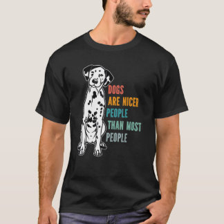 Dogs Are Nicer People  Than Most People  Dalmatian Tシャツ