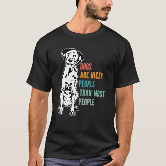 Dogs Are Nicer People  Than Most People  Dalmatian Tシャツ (正面)