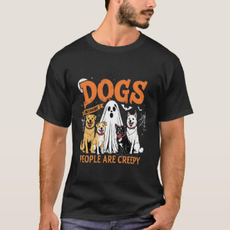 Dogs Because People are Creepy Funny Halloween Dog Tシャツ