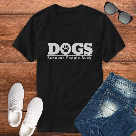Dogs Because People Suck Funny Dog Design Tシャツ