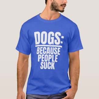 Dogs Because People Suck Funny Dog Lover Puppy boy Tシャツ