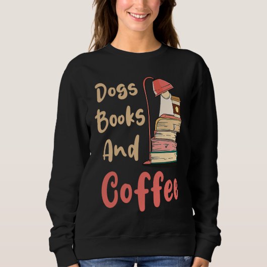 Dogs Books And Coffee Coffee Drinker Book Nerds スウェットシャツ (正面)