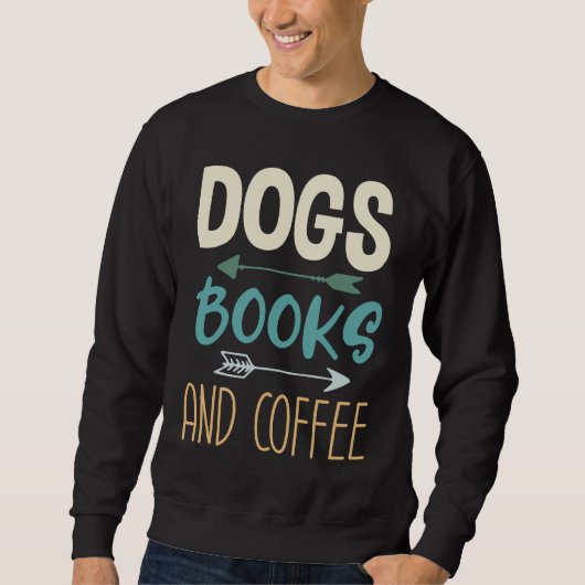 Dogs Books And Coffee  Coffee Drinker Book Nerds   スウェットシャツ (正面)
