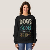 Dogs Books And Coffee  Coffee Drinker Book Nerds   スウェットシャツ (正面フル)