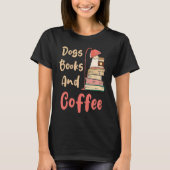Dogs Books And Coffee  Coffee Drinker Book Nerds Tシャツ (正面)