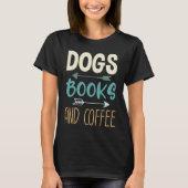 Dogs Books And Coffee Coffee Drinker Book Nerds Tシャツ (正面)
