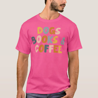Dogs Books And Coffee Tシャツ